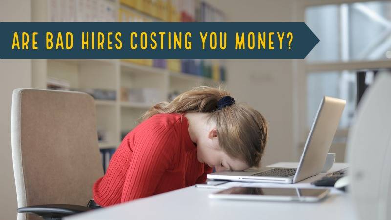 Are Bad Hires Costing You Money?