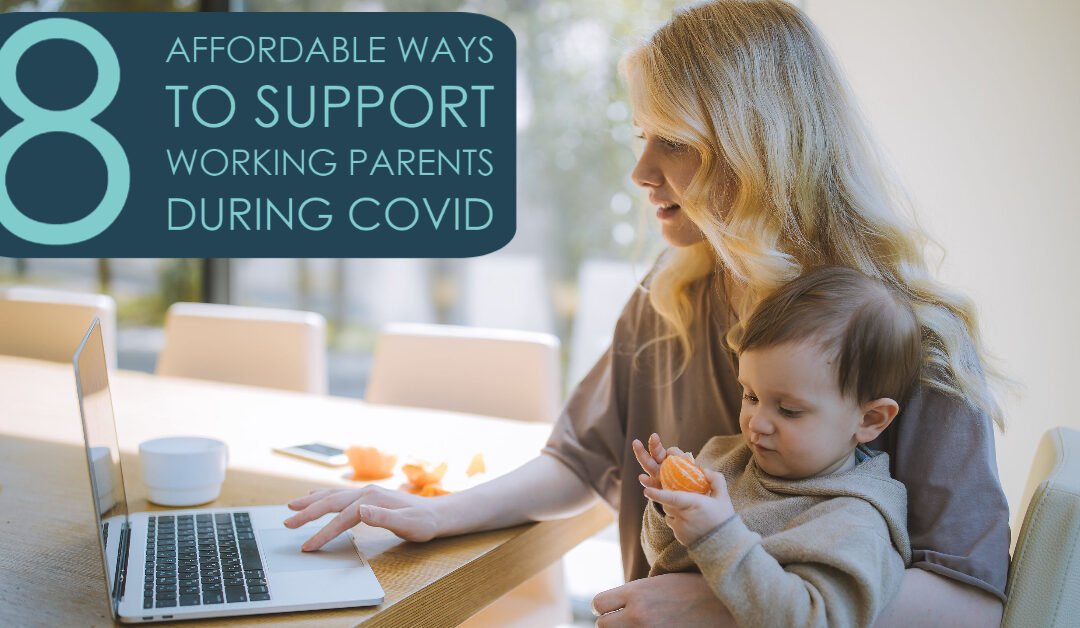 Eight Affordable Ways to Support Working Parents During COVID